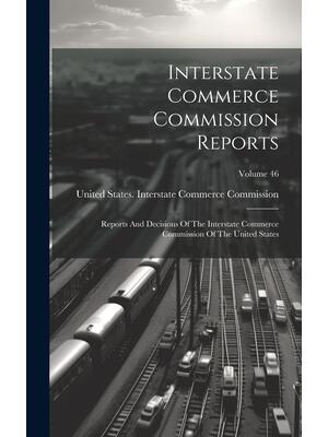 Interstate Commerce Commission Reports : Reports And Decisions Of The Interstate Commerce Commission Of The United States; Volume 46 - Boganto