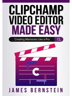 Clipchamp Video Editor Made Easy : Creating Memories Like a Pro - Boganto