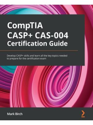 CompTIA CASP+ CAS-004 Certification Guide : Develop CASP+ skills and learn all the key topics needed to prepare for the certification exam - Boganto