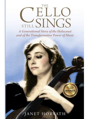 The Cello Still Sings: A Generational Story of the Holocaust and of the Transformative Power of Music - Boganto