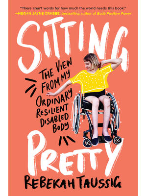 Sitting Pretty: The View from My Ordinary Resilient Disabled Body - Boganto
