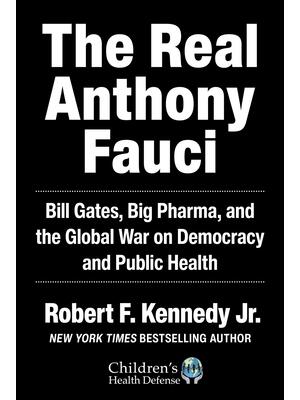The Real Anthony Fauci: Bill Gates, Big Pharma, and the Global War on Democracy and Public Health - Boganto