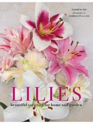 Lilies: Beautiful Varieties for Home and Garden - Boganto