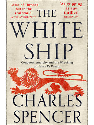 The White Ship: Conquest, Anarchy and the Wrecking of Henry I's Dream - Boganto
