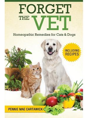 Forget the Vet : Homeopathic Remedies for Cats & Dogs - Boganto