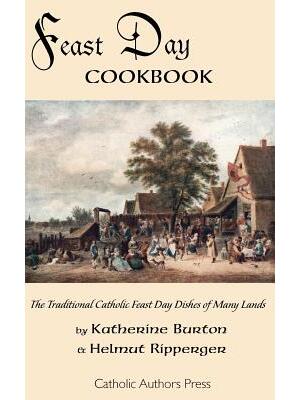 Feast Day Cookbook; The Traditional Catholic Feast Day Dishes of Many Lands - Boganto