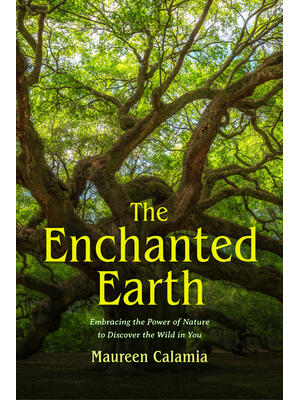 The Enchanted Earth : Embracing the Power of Nature to Discover the Wild in You - Boganto