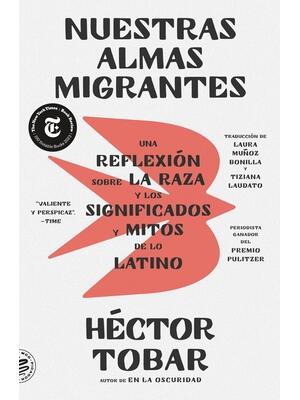 Nuestras Almas Migrantes (Our Migrant Souls - Spanish Edition) : Una Reflexión Sobre La Raza Y Los Significados Y Mitos de Lo Latino - Boganto