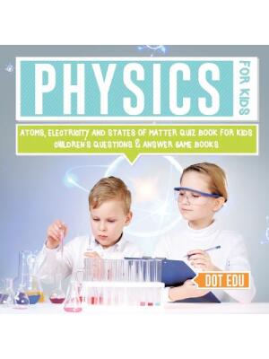 Physics for Kids Atoms, Electricity and States of Matter Quiz Book for Kids Children's Questions & Answer Game Books - Boganto