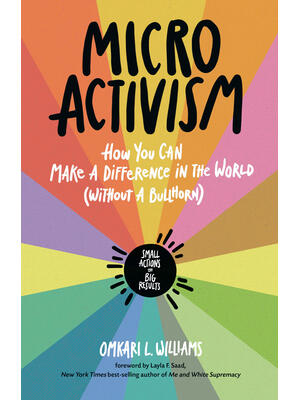 Micro Activism: How You Can Make a Difference in the World Without a Bullhorn - Boganto