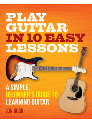 Play Guitar in 10 Easy Lessons: A Simple, Beginner's Guide to Learning Guitar - Boganto