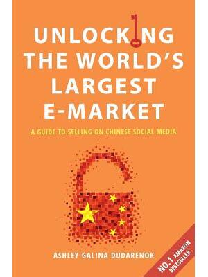 Unlocking the World's Largest E-Market : A Guide to Selling on Chinese Social Media - Boganto