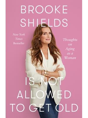 Brooke Shields Is Not Allowed to Get Old : Thoughts on Aging as a Woman - Boganto