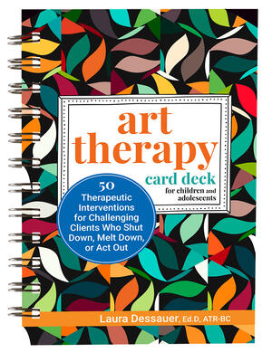 Art Therapy Card Deck for Children and Adolescents : 50 Therapeutic Interventions for Challenging Clients Who Shut Down, Melt Down, or ACT Out - Boganto