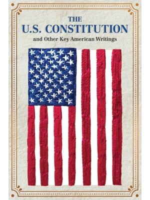 The U.S. Constitution and Other Key American Writings - Boganto