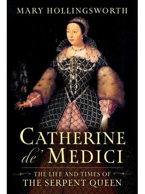 Catherine De' Medici : The Life and Times of the Serpent Queen - Boganto