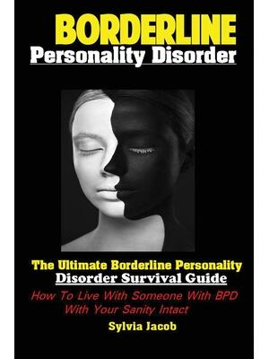 BorderlinePersonality Disorder : The Ultimate Borderline Personality Disorder Survival Guide: How To Live With Someone With BPD With Your Sanity Intact - Boganto