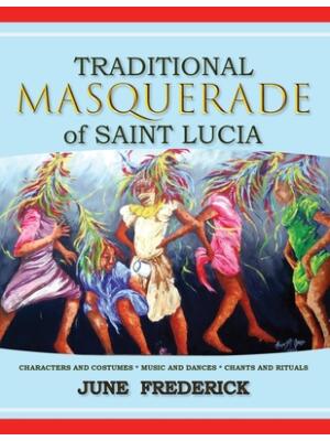 Traditional Masquerade of Saint Lucia : Characters and Costumes * Music and Dances * Chants and Rituals - Boganto