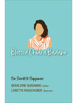 Blessed Chiara Badano : Her Secrets to Happiness - Boganto
