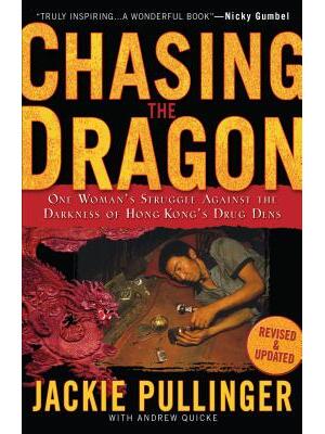 Chasing the Dragon: One Woman's Struggle Against the Darkness of Hong Kong's Drug Dens - Boganto