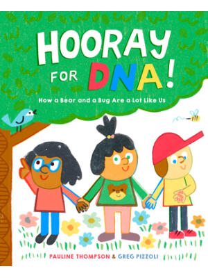 Hooray for Dna!: How a Bear and a Bug Are a Lot Like Us