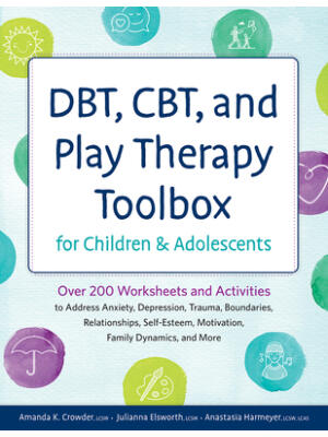 Dbt, Cbt, and Play Therapy Toolbox for Children and Adolescents: Over 200 Worksheets and Activities to Address Anxiety, Depression, Trauma, Boundaries - Boganto