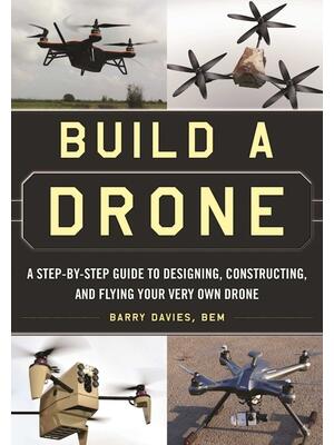 Build a Drone: A Step-By-Step Guide to Designing, Constructing, and Flying Your Very Own Drone - Boganto