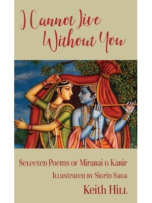 I Cannot Live Without You : Selected Poems of Mirabai and Kabir - Boganto