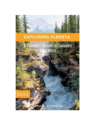 Exploring Alberta : A Traveler's Guide to Canada's Wild West - Boganto