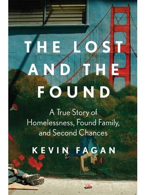 The Lost and the Found : A True Story of Homelessness, Found Family, and Second Chances - Boganto