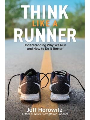 Think Like a Runner : Understanding Why We Run and How to Do It Better - Boganto