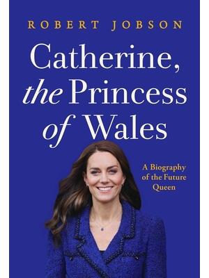 Catherine, the Princess of Wales: A Biography of the Future Queen - Boganto