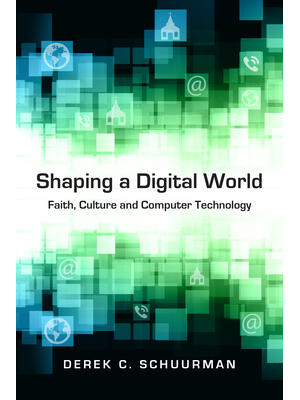 Shaping a Digital World : Faith, Culture and Computer Technology - Boganto