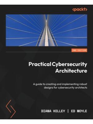 Practical Cybersecurity Architecture - Second Edition : A guide to creating and implementing robust designs for cybersecurity architects - Boganto