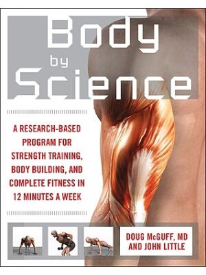 Body by Science: A Research Based Program to Get the Results You Want in 12 Minutes a Week - Boganto