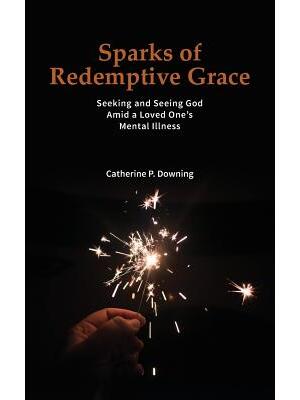 Sparks of Redemptive Grace - Seeking and Seeing God Amid a Loved One's Mental Illness - Boganto