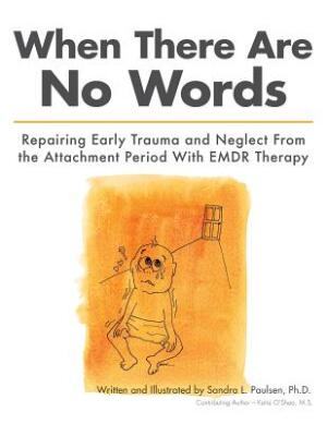 When There Are No Words : Repairing Early Trauma and Neglect From the Attachment Period With EMDR Therapy - Boganto