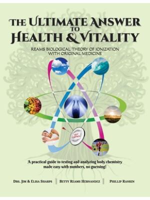 The Ultimate Answer to Health and Vitality: Reams Biological Theory of Ionization with Original Medicine - Boganto