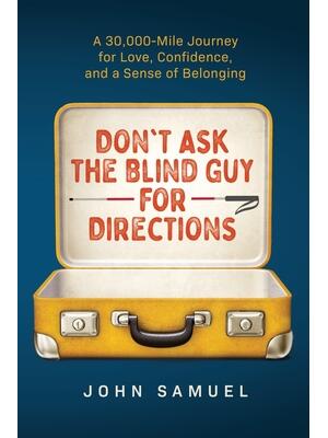 Don't Ask the Blind Guy for Directions: A 30,000-Mile Journey for Love, Confidence and a Sense of Belonging - Boganto