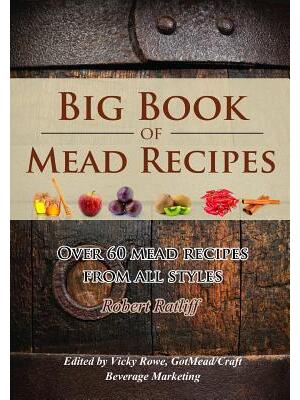 Big Book of Mead Recipes: Over 60 Recipes from Every Mead Style - Boganto