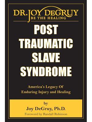 Post Traumatic Slave Syndrome: America's Legacy of Enduring Injury and Healing - Boganto