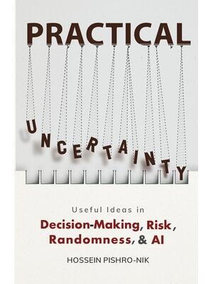 Practical Uncertainty : Useful Ideas in Decision-Making, Risk, Randomness, & AI - Boganto