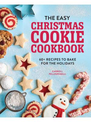 The Easy Christmas Cookie Cookbook: 60+ Recipes to Bake for the Holidays - Boganto