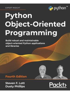 Python Object-Oriented Programming - Fourth Edition: Build robust and maintainable object-oriented Python applications and libraries - Boganto