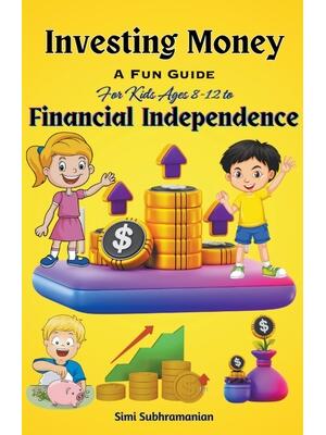 Investing Money : A Fun Guide for Kids Ages 8-12 to Financial Independence - Boganto