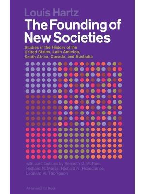 The Founding of New Societies : Studies in the History of the United States, Latin America, South Africa, Canada, and Australia - Boganto