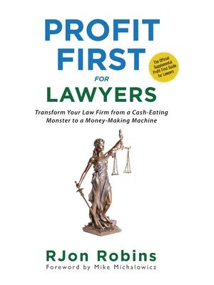 Profit First For Lawyers: Transform Your Law Firm from a Cash-Eating Monster to a Money-Making Machine - Boganto