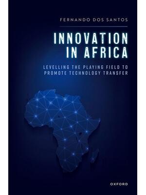 Innovation in Africa : Levelling the Playing Field to Promote Technology Transfer - Boganto