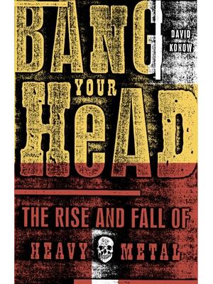 Bang Your Head : The Rise and Fall of Heavy Metal - Boganto