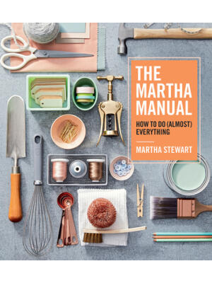 The Martha Manual: How to Do (Almost) Everything - Boganto